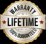 Lifetime warranty, 100% guaranteed